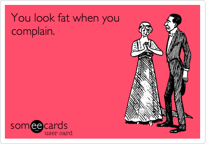 Stop Complaining About Being Fat