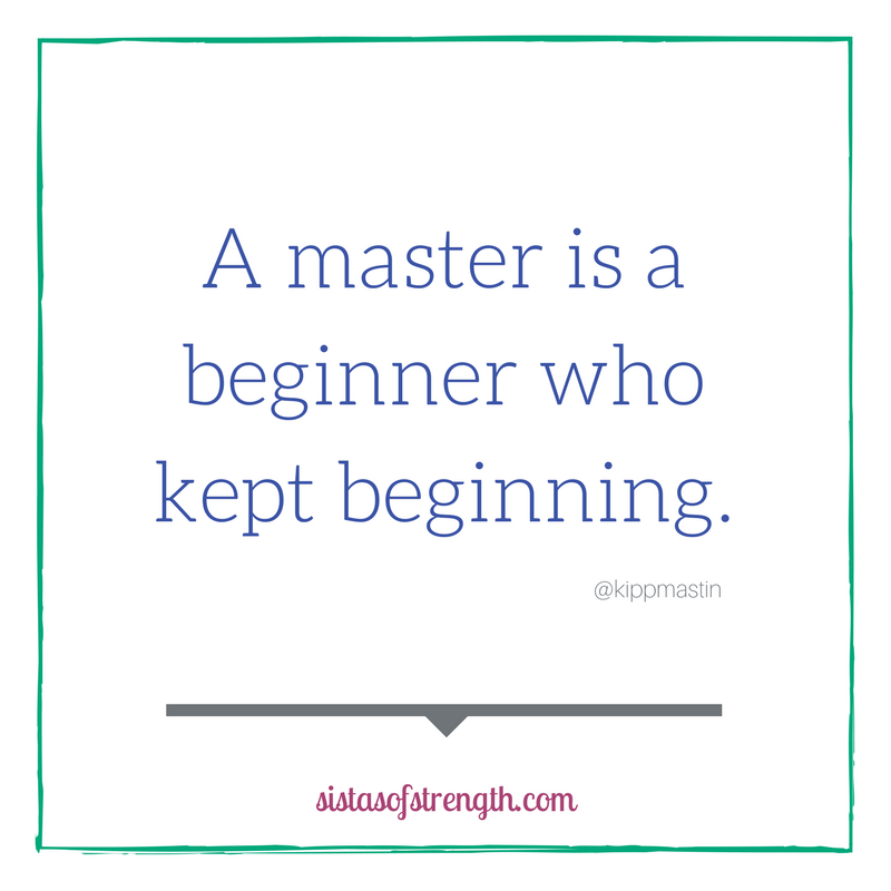 A master is a beginner who kept beginning