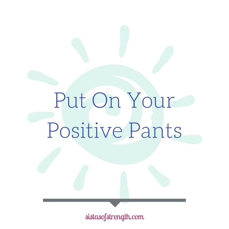 Put On Your Positive Pants